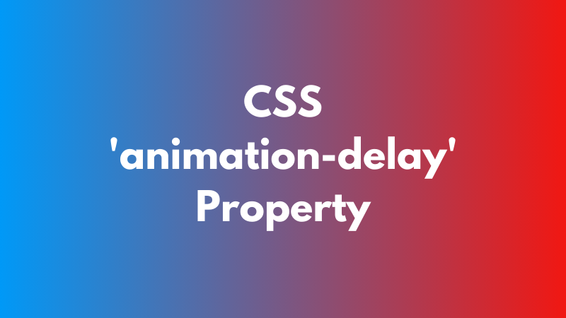 CSS 'animation-delay' Property Explained April [2026] | Webzstore Solutions